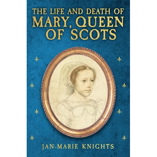 The Life and Death of Mary, Queen of Scots