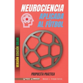 Neurociencia aplicada al fútbol. Propuesta práctica: Concepto y 100 tareas para su entrenamiento (Versión Edición Color)
