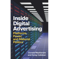 Inside Digital Advertising: Platforms, Power, and Material Politics