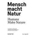 Mensch Macht Natur / Humans Make Nature: Landschaft Im Anthropozän / Landscapes of the Anthropocene