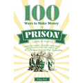 100 Ways To Make $ In Prison Legally By Yourself: #1 Prison Guide For Inmates