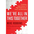 We're All in This Together: Creating a Team Culture of High Performance, Trust, and Belonging