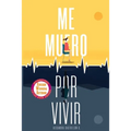 Me muero por vivir: Una novela sobre el amor, los viajes y la enfermedad