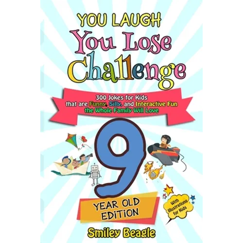 You Laugh You Lose Challenge - 9-Year-Old Edition: 300 Jokes for Kids that are Funny, Silly, and Interactive Fun the Whole Family Will Love - With Ill