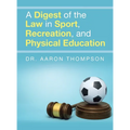 A Digest of the Law in Sport, Recreation, and Physical Education
