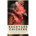 Backyard Chickens: A Fifth-Generation Backyard Chicken Owner Shares His Family Secrets To Keeping A Happy, Productive & Healthy Flock