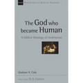 The God Who Became Human: A Biblical Theology of Incarnation