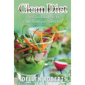 Clean Diet: The Clean Eating Diet for Great Health and Clean Living
