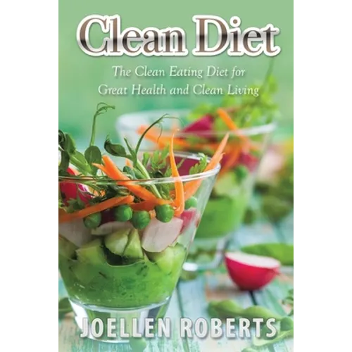 Clean Diet: The Clean Eating Diet for Great Health and Clean Living