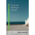 Living and Working in Portugal: A comprehensive guide for expats, professionals, and investors