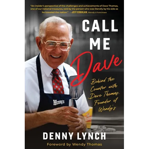 Call Me Dave: Behind the Counter with Dave Thomas, Founder of Wendy's