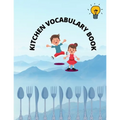 Kitchen Vocabulary Book: for kids, 34 new words to learn.