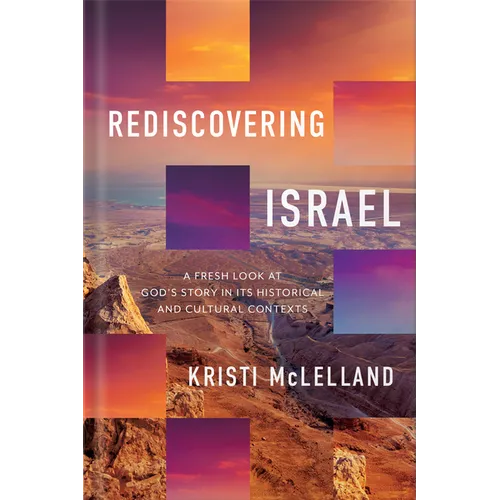 Rediscovering Israel: A Fresh Look at God's Story in Its Historical and Cultural Contexts