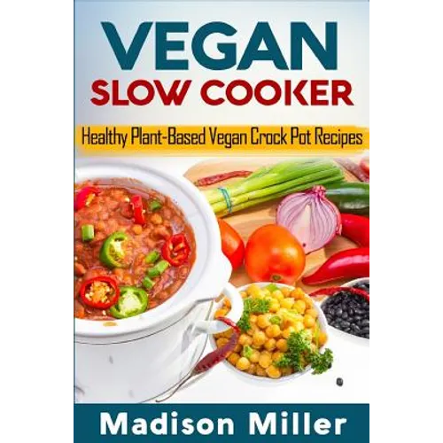 Vegan Slow Cooker: Healthy Plant-Based Vegan Crock Pot Recipes