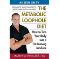 The Metabolic Loophole Diet: How to Turn Your Body Into a Fat-Burning Machine
