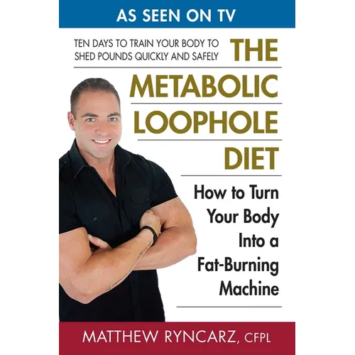 The Metabolic Loophole Diet: How to Turn Your Body Into a Fat-Burning Machine