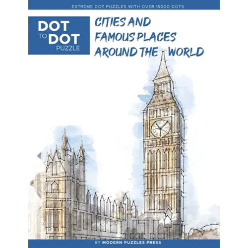 Cities and Famous Places Around The World - Dot to Dot Puzzle (Extreme Dot Puzzles with over 15000 dots): Extreme Dot to Dot Books for Adults - Challe