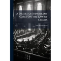 A Digest of Important Cases On the Law of Crimes