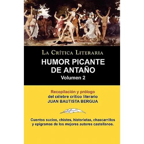 Humor Picante de Antano: Volumen 2, Juan B. Bergua, Coleccion La Critica Literaria Por El Celebre Critico Literario Juan Bautista Bergua, Edici