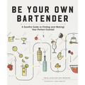 Be Your Own Bartender: A Surefire Guide to Finding (and Making) Your Perfect Cocktail