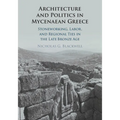 Architecture and Politics in Mycenaean Greece: Stoneworking, Labor, and Regional Ties in the Late Bronze Age
