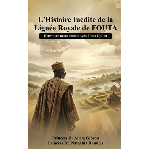 L' histoire inédite de la lignée royale de FOUTA: Retrouver notre chemin vers Fouta Djalon