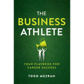 The Business Athlete: Your Playbook for Career Success