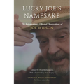 Lucky Joe's Namesake: The Extraordinary Life and Observations of Joe Wilson