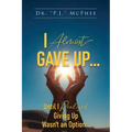 I Almost Gave Up... Until I Realized Giving Up Wasn't an Option...