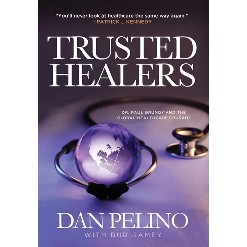Trusted Healers: Dr. Paul Grundy and the Global Healthcare Crusade
