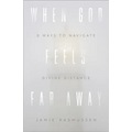 When God Feels Far Away: Eight Ways to Navigate Divine Distance