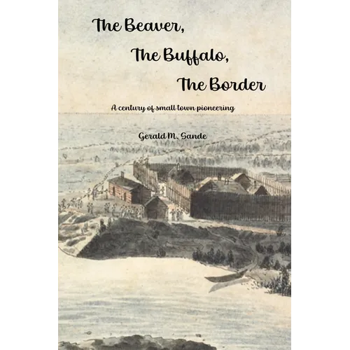 The Beaver, the Buffalo, the Border: A Century of Small Town Pioneering