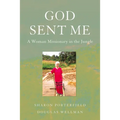 God Sent Me: A Woman Missionary in the Jungle