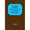 The Atlantic Monthly, Volume 12, No. 69, July, 1863; A Magazine of Literature, Art, and Politics