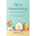 Gift of Homeschooling Devotional: 90 Days of Encouragement for the Homeschooling Parent