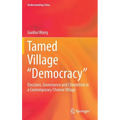 Tamed Village "Democracy": Elections, Governance and Clientelism in a Contemporary Chinese Village