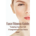 Face Fitness Guide: "Sculpting Your Best Self: A Comprehensive Face Fitness Guide"