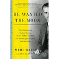 He Wanted the Moon: The Madness and Medical Genius of Dr. Perry Baird, and His Daughter's Quest to Know Him