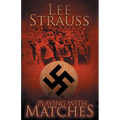 Playing with Matches: Coming of age in Hitler's Germany (a WW2 novel)