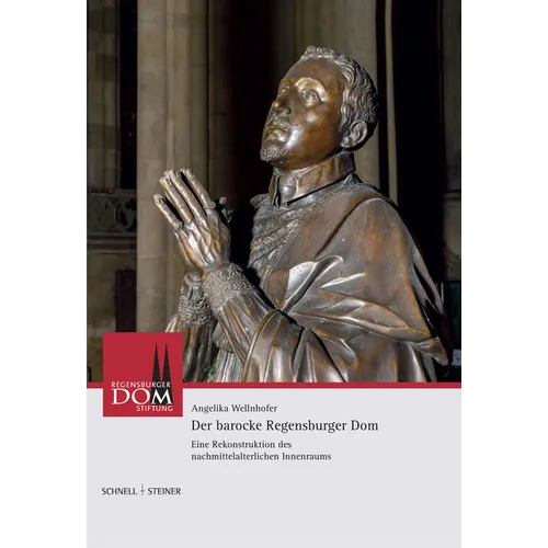 Der Barocke Regensburger DOM: Eine Rekonstruktion Des Nachmittelalterlichen Innenraums