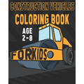 Construction Vehicles Coloring Book For Kids Age 2-8: Birthday and Preschool Prep Perfect Gifts For Children That Love Coloring Construction Vehicles