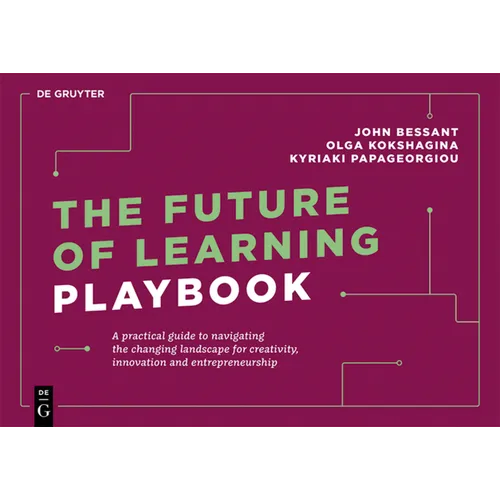 The Future of Learning Playbook: A Practical Guide to Navigating the Changing Landscape for Creativity, Innovation and Entrepreneurship