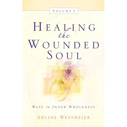 Healing the Wounded Soul, Vol. I