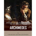 Legends of the Ancient World: The Life and Legacy of Archimedes