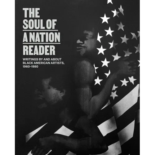 The Soul of a Nation Reader: Writings by and about Black American Artists, 1960-1980