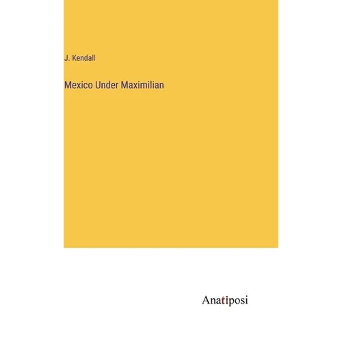 Mexico Under Maximilian