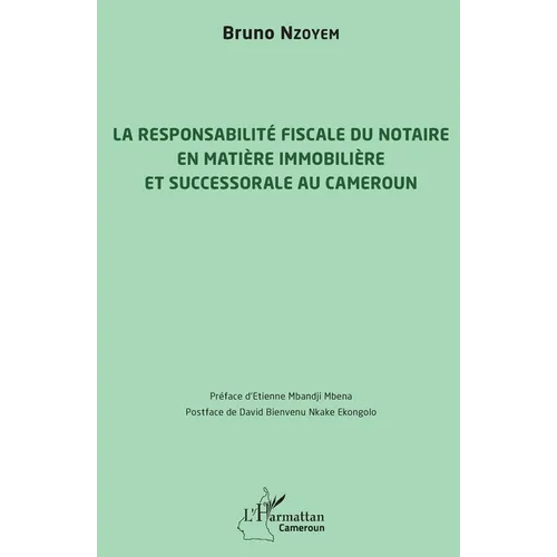 La responsabilité fiscale du notaire en matière immobilière et successorale au Cameroun