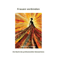 Frauen verbinden: Die Macht des professionellen Netzwerkens