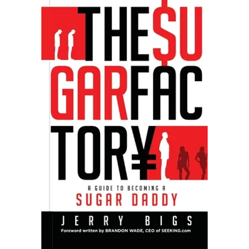 The Sugar Factory: A Guide to Becoming a Sugar Daddy