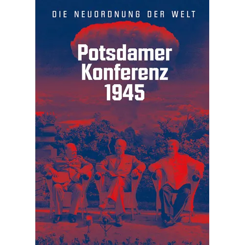 Potsdamer Konferenz 1945: Die Neuordnung Der Welt